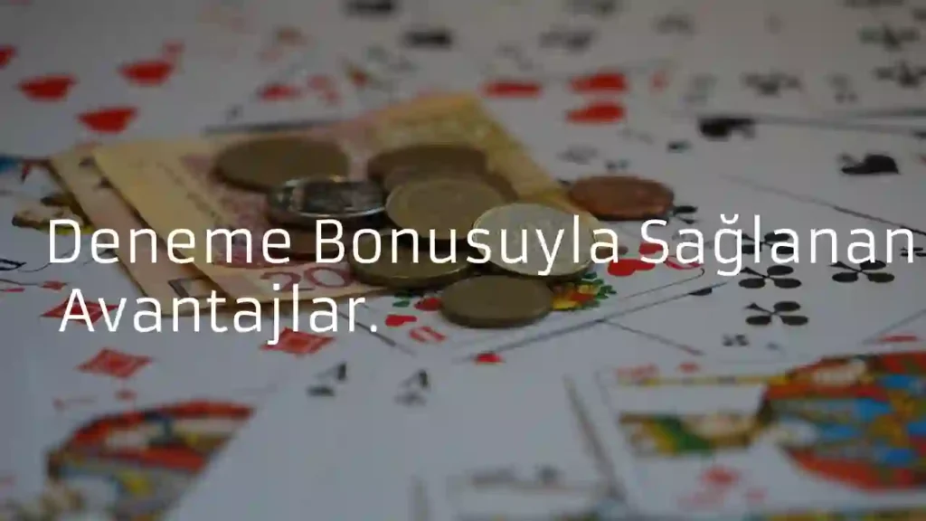 Deneme Bonusuyla Sağlanan Avantajlar